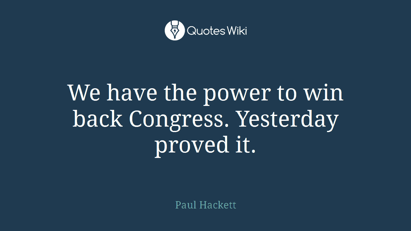 We have the power to win back Congress. Yesterday proved it.