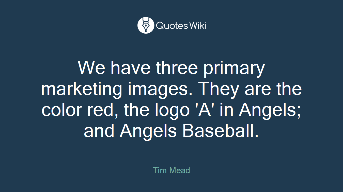 We have three primary marketing images. They are the color red, the logo 'A' in Angels; and Angels Baseball.