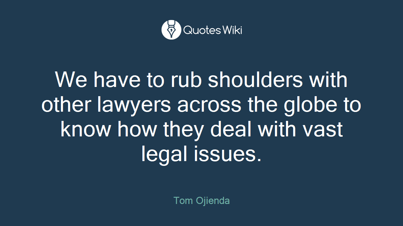 We have to rub shoulders with other lawyers across the globe to know how they deal with vast legal issues.