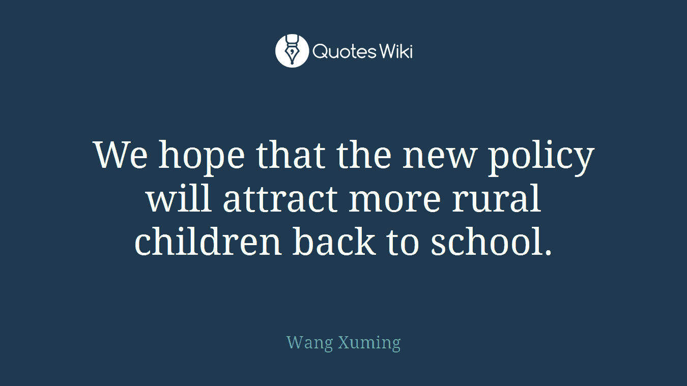 We hope that the new policy will attract more rural children back to school.