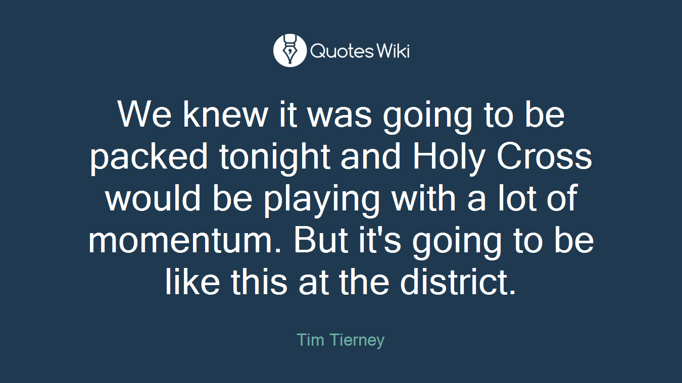 We knew it was going to be packed tonight and Holy Cross would be playing with a lot of momentum. But it's going to be like this at the district.