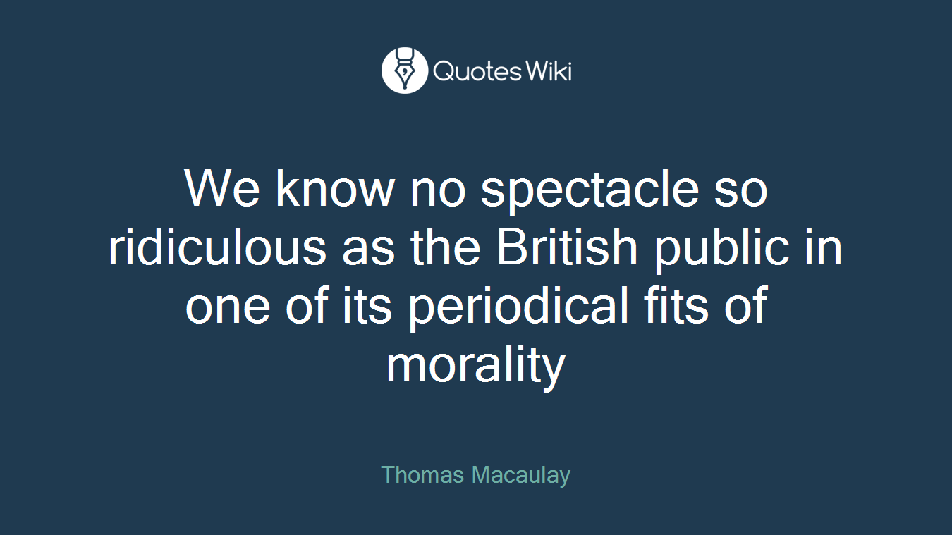 We know no spectacle so ridiculous as the British public in one of its periodical fits of morality