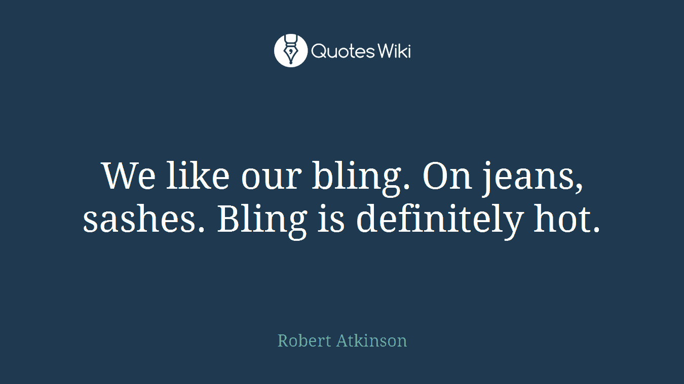 We like our bling. On jeans, sashes. Bling is definitely hot.