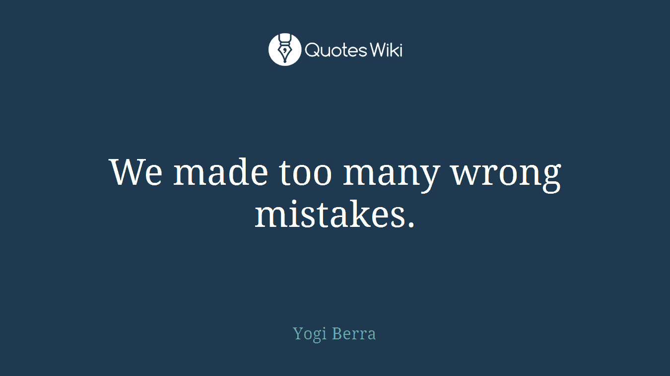 We made too many wrong mistakes.