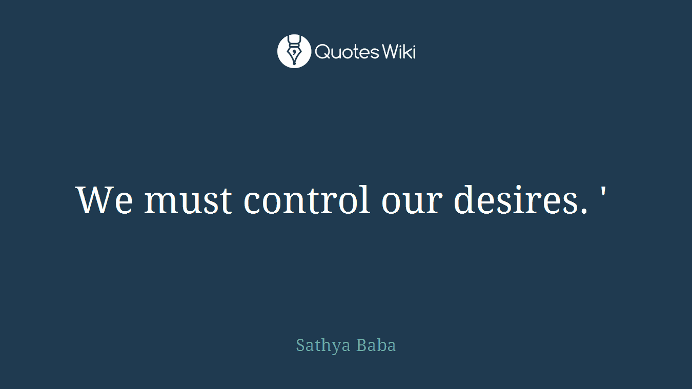 We must control our desires. ' 
