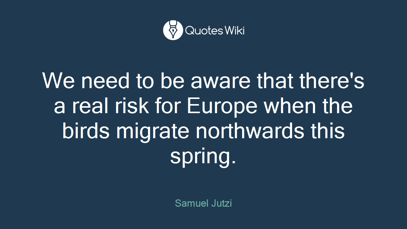 We need to be aware that there's a real risk for Europe when the birds migrate northwards this spring.