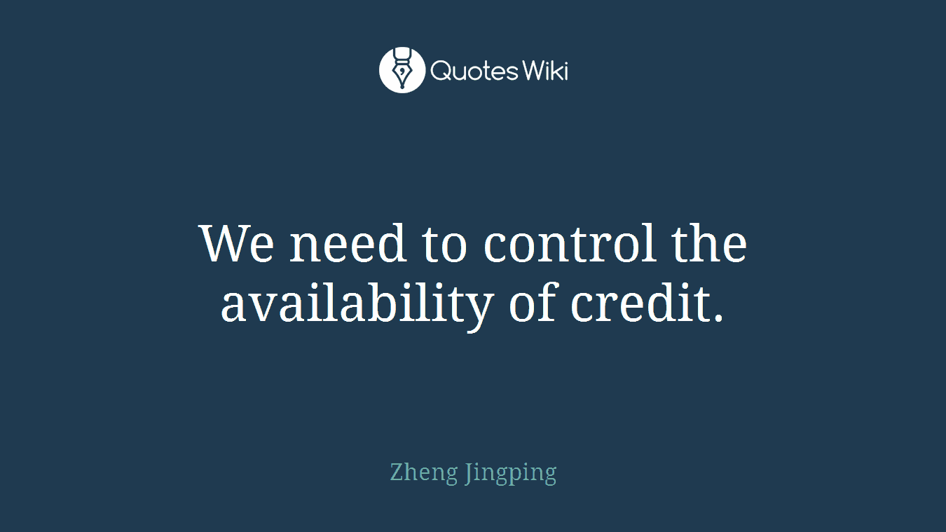 We need to control the availability of credit.