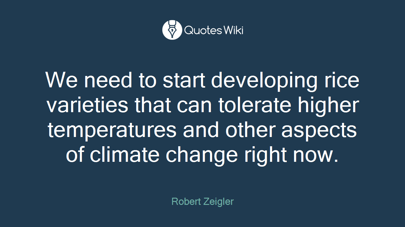 We need to start developing rice varieties that can tolerate higher temperatures and other aspects of climate change right now.