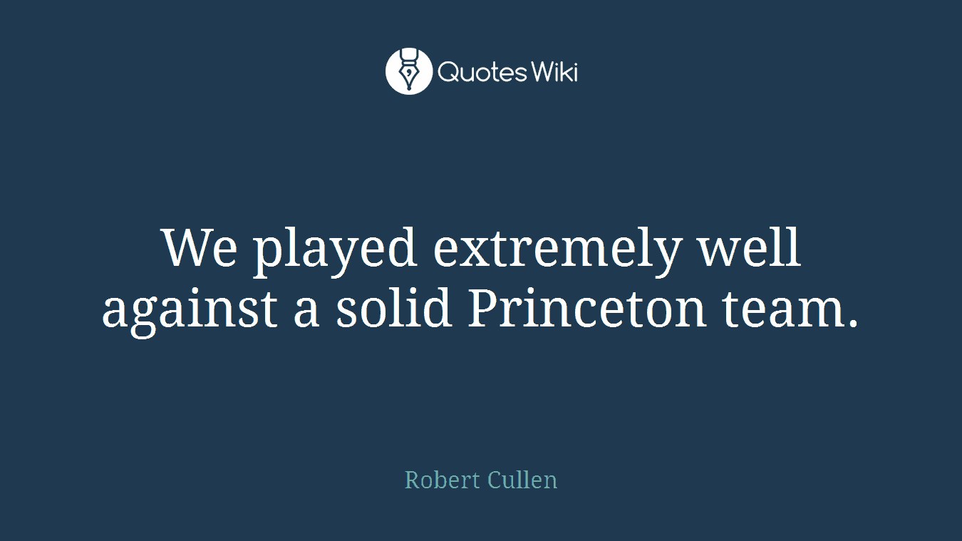We played extremely well against a solid Princeton team.