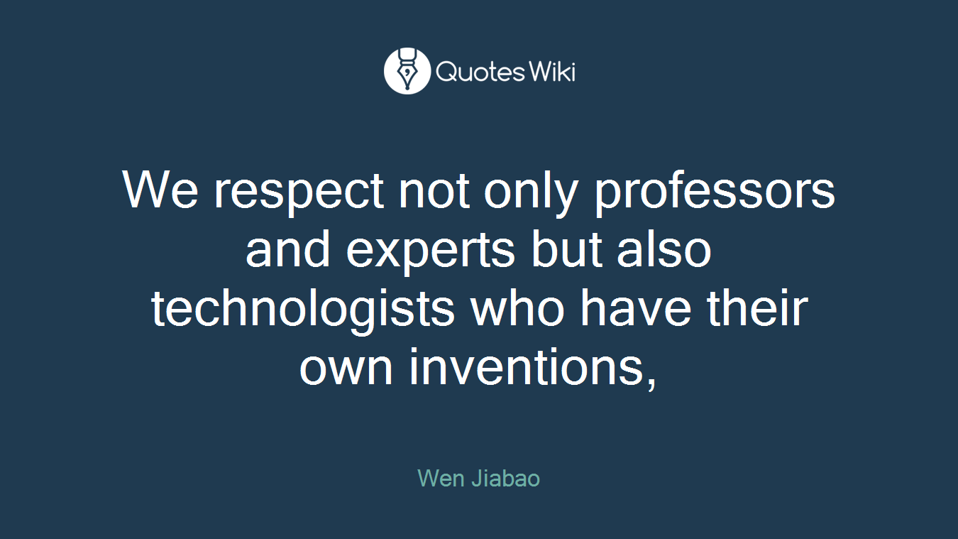We respect not only professors and experts but also technologists who have their own inventions,