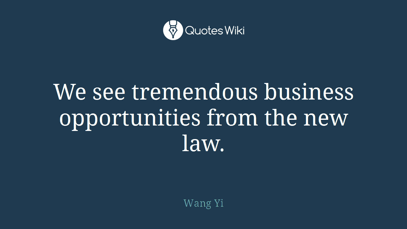 We see tremendous business opportunities from the new law.