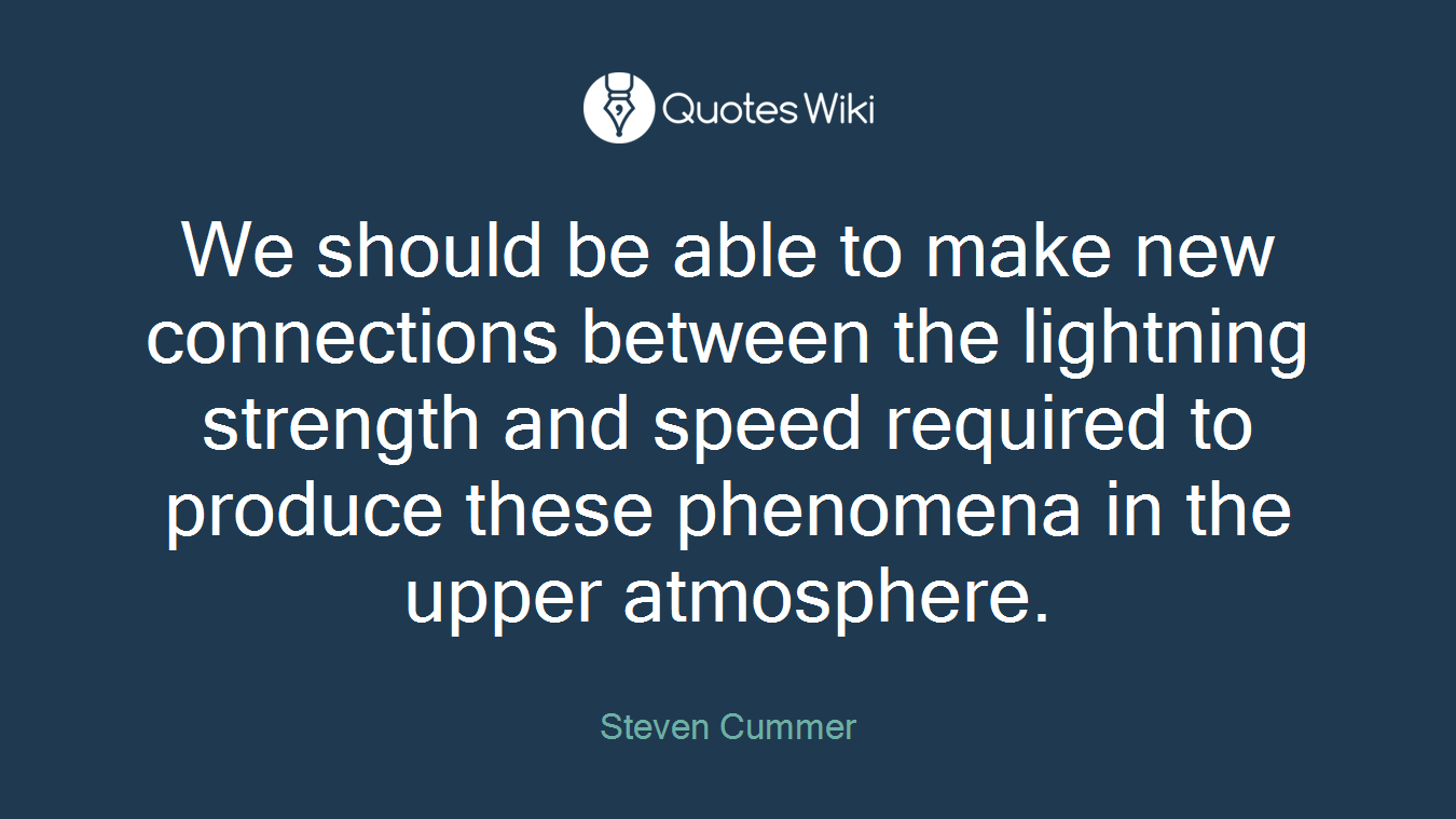 We should be able to make new connections between the lightning strength and speed required to produce these phenomena in the upper atmosphere.