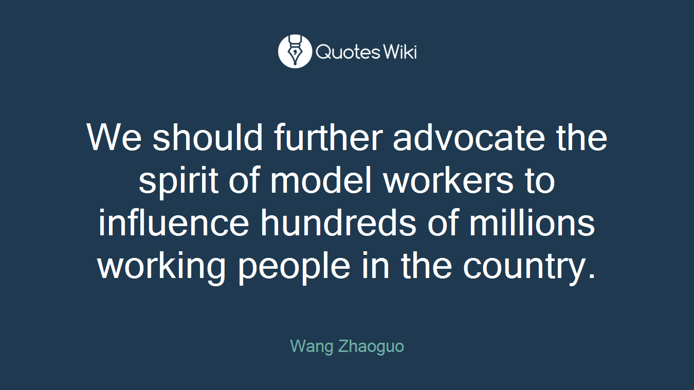 We should further advocate the spirit of model workers to influence hundreds of millions working people in the country.