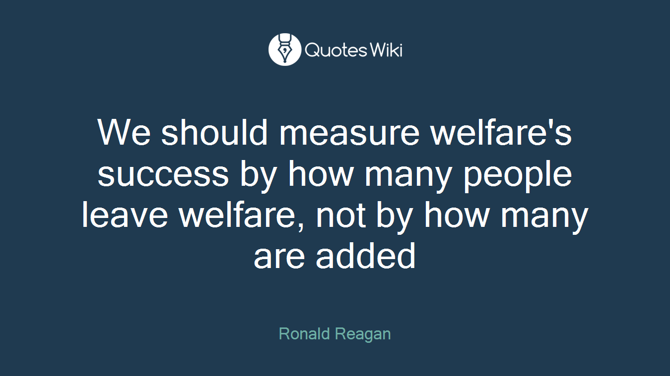 We should measure welfare's success by how many people leave welfare, not by how many are added