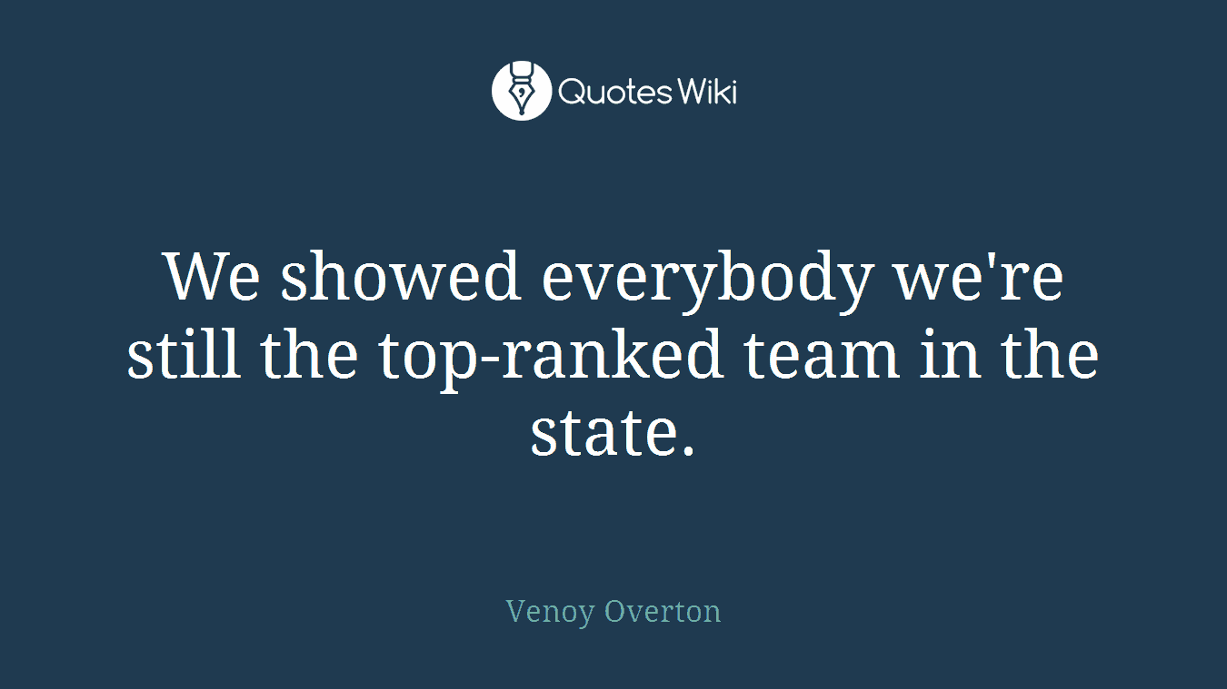 We showed everybody we're still the top-ranked team in the state.