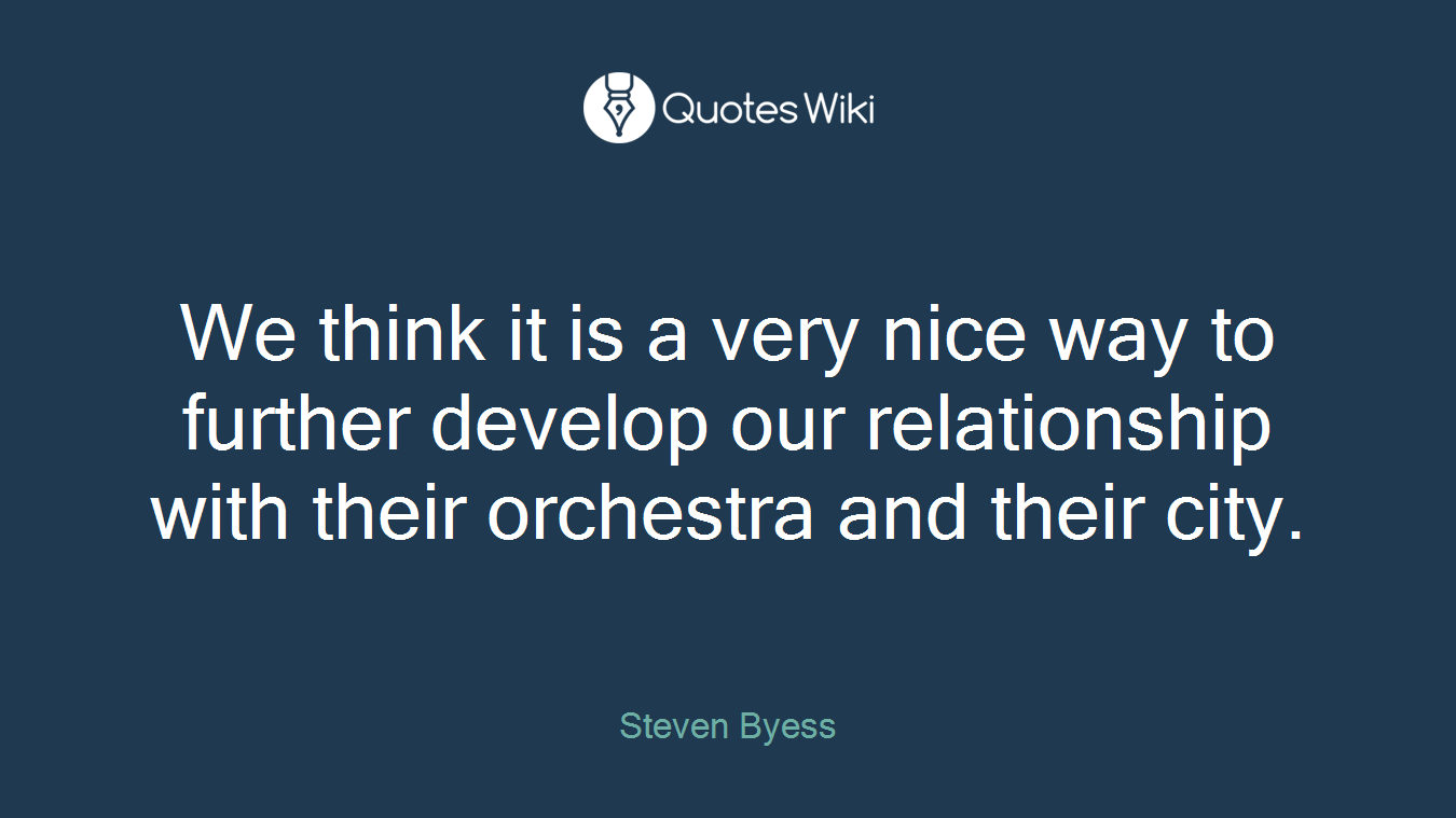 We think it is a very nice way to further develop our relationship with their orchestra and their city.