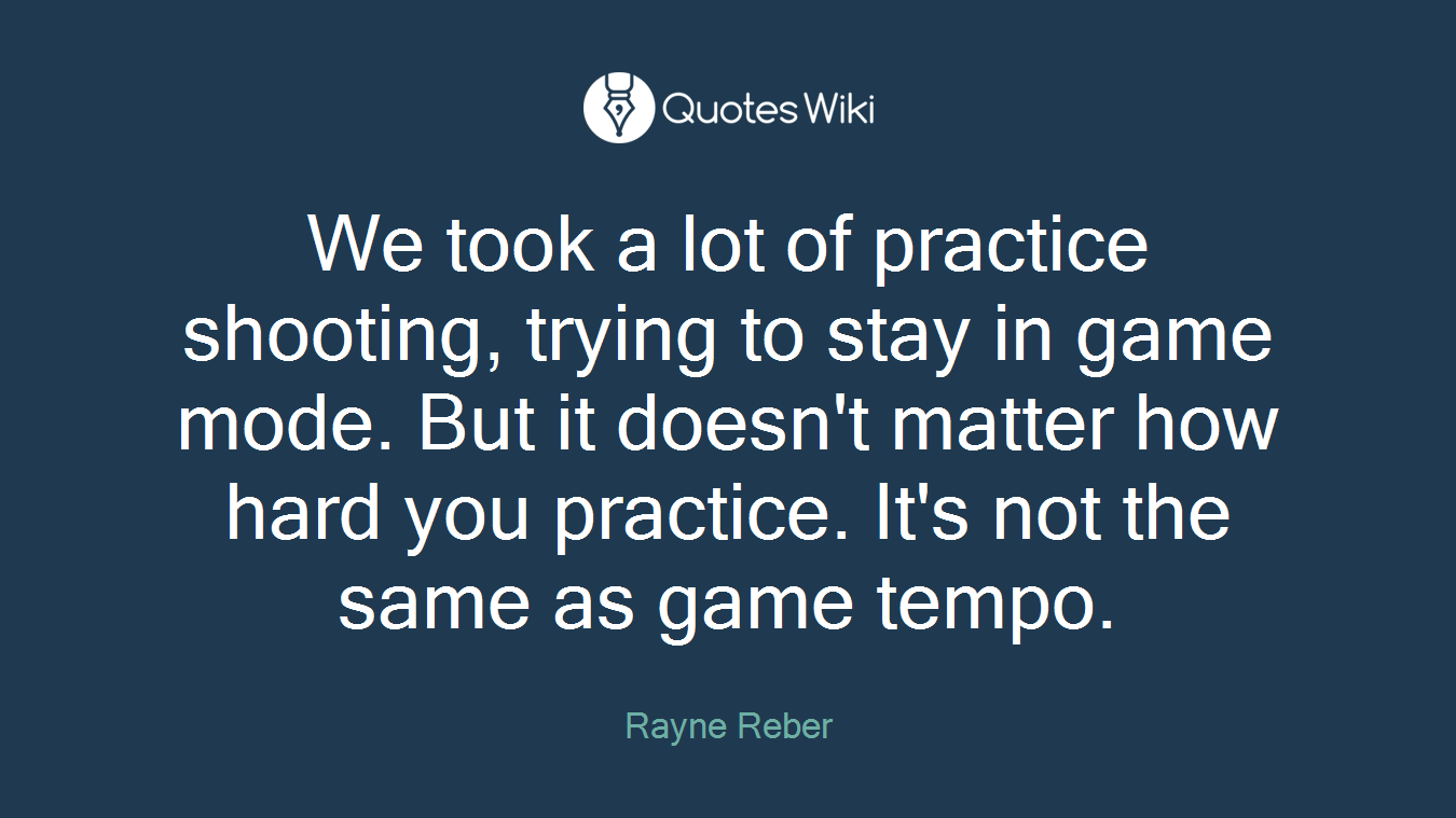 We took a lot of practice shooting, trying to stay in game mode. But it doesn't matter how hard you practice. It's not the same as game tempo.