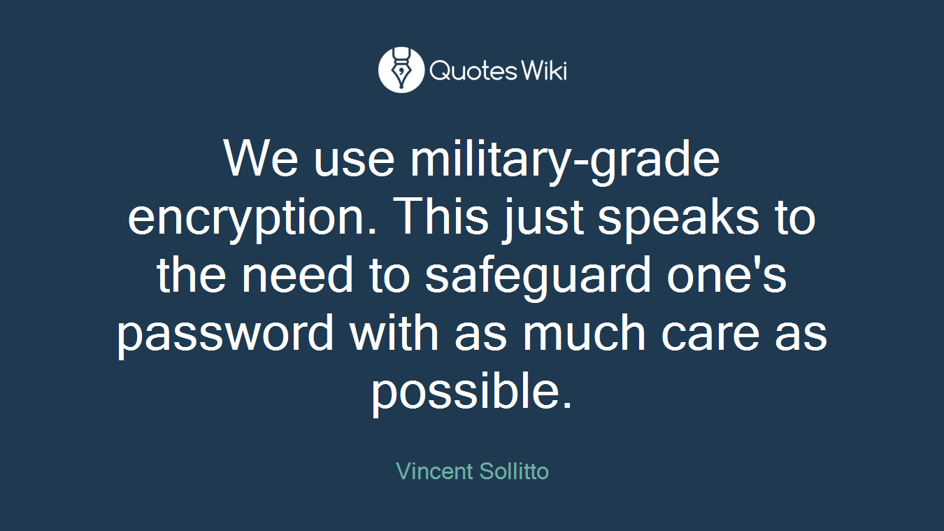 We use military-grade encryption. This just speaks to the need to safeguard one's password with as much care as possible.