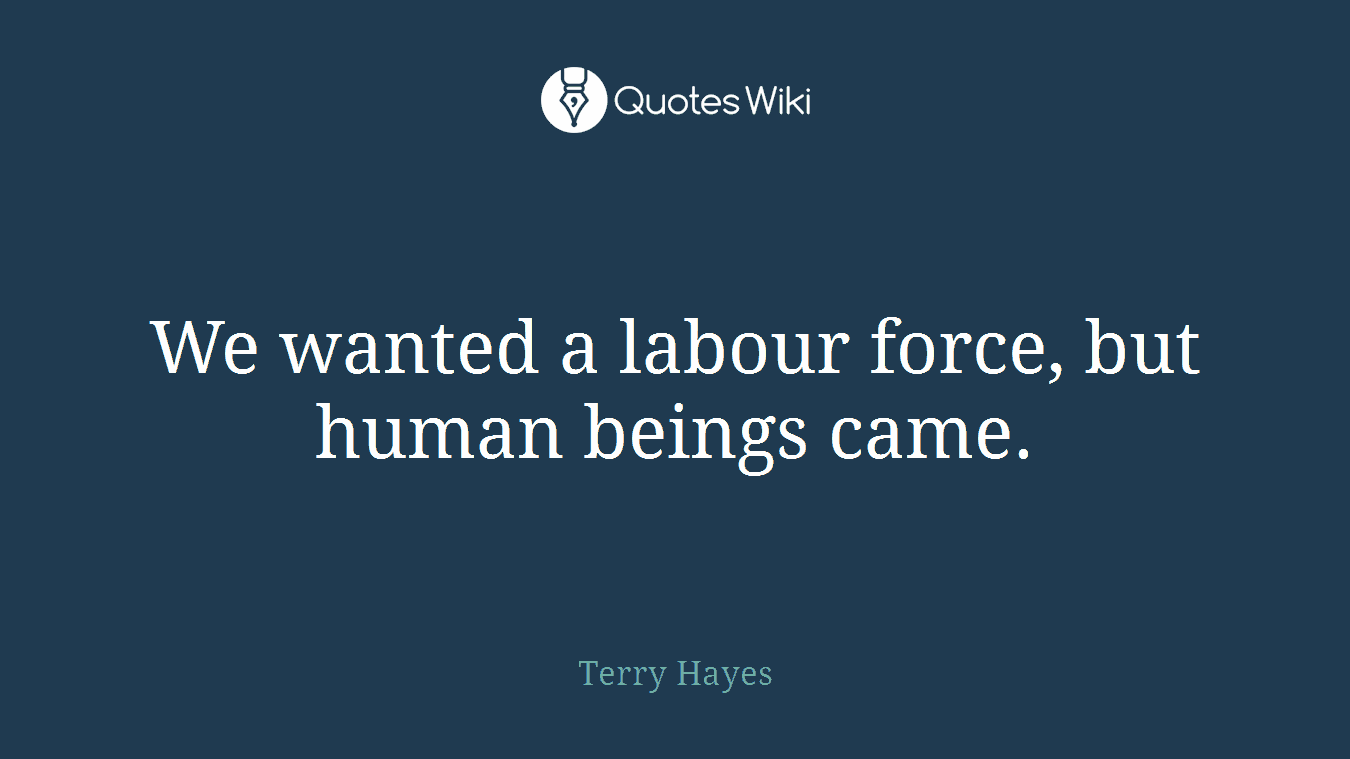 We wanted a labour force, but human beings came.