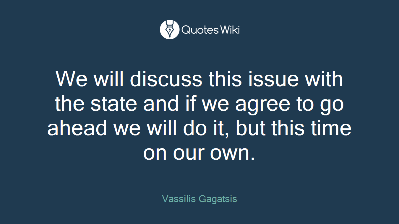 We will discuss this issue with the state and if we agree to go ahead we will do it, but this time on our own.