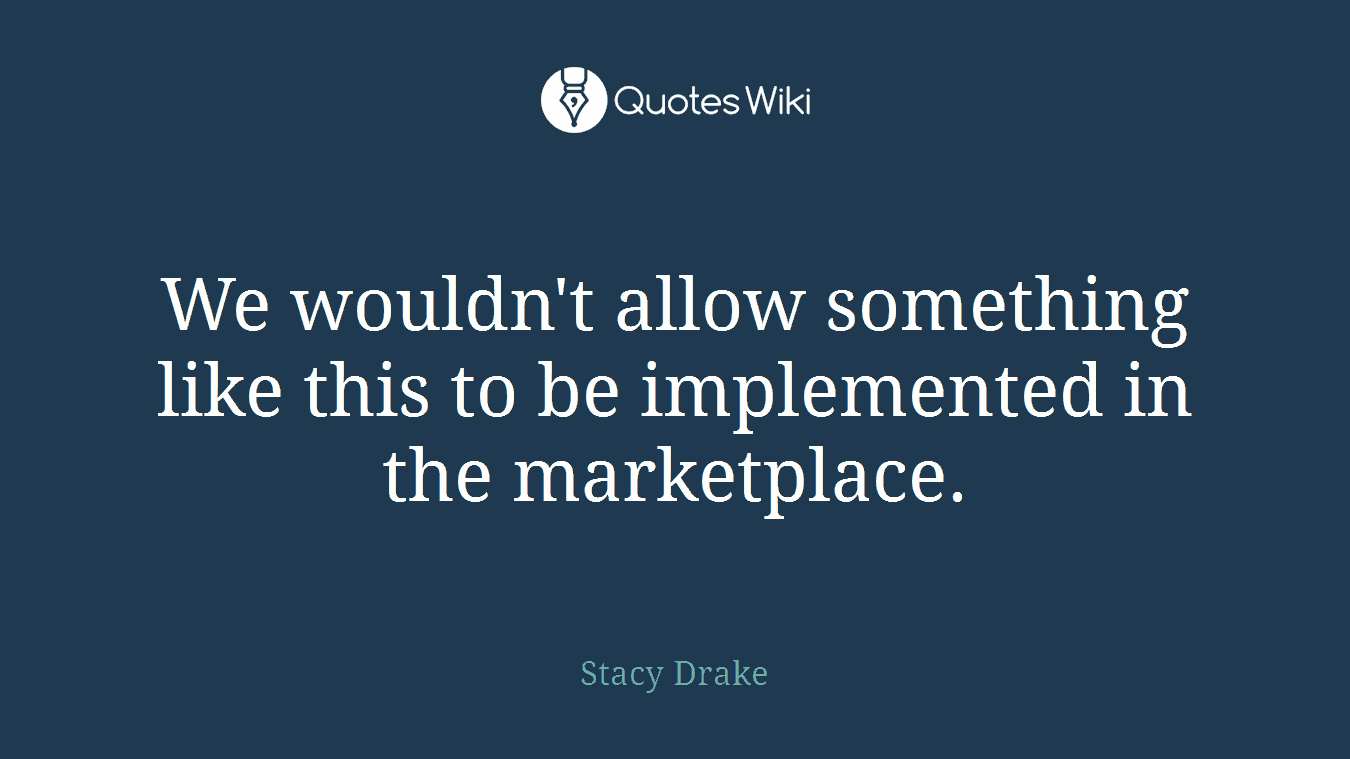 We wouldn't allow something like this to be implemented in the marketplace.