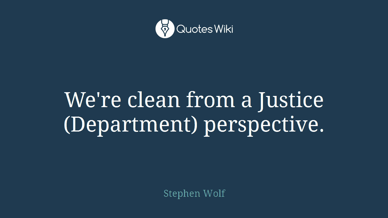 We're clean from a Justice (Department) perspective.