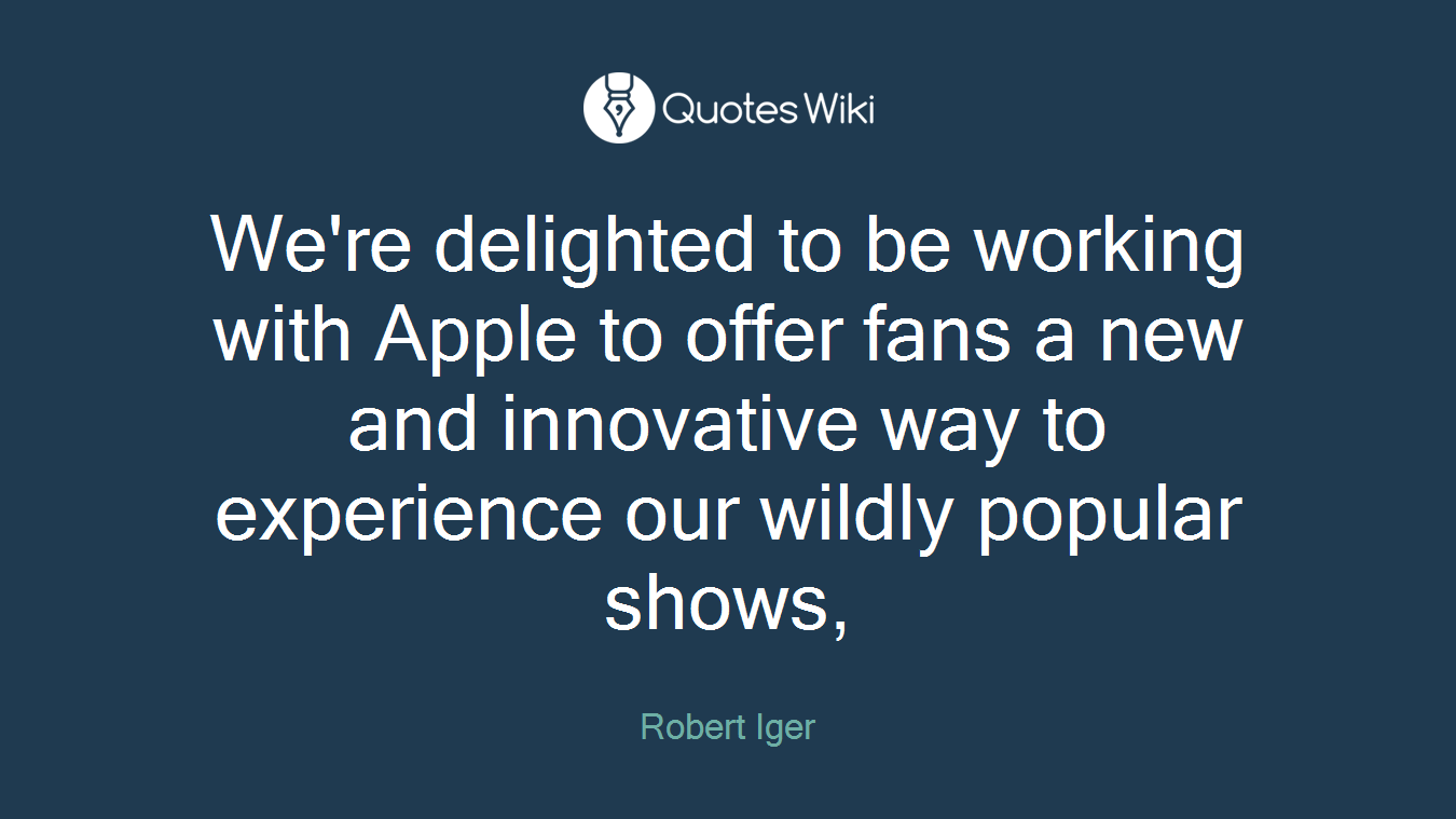 We're delighted to be working with Apple to offer fans a new and innovative way to experience our wildly popular shows,