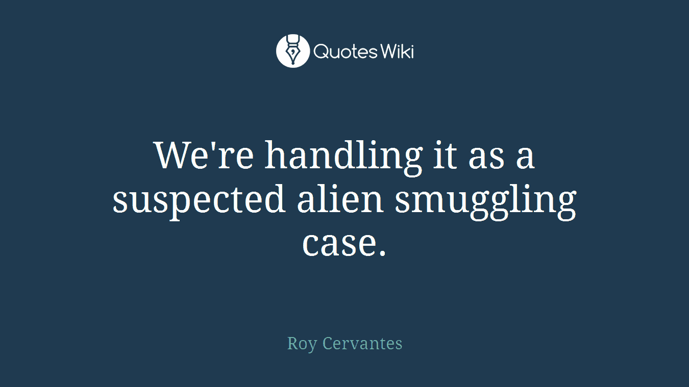 We're handling it as a suspected alien smuggling case.