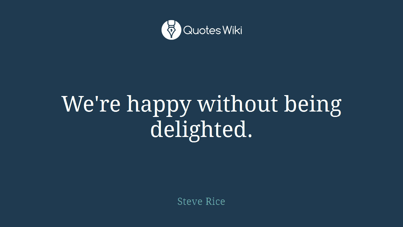 We're happy without being delighted.