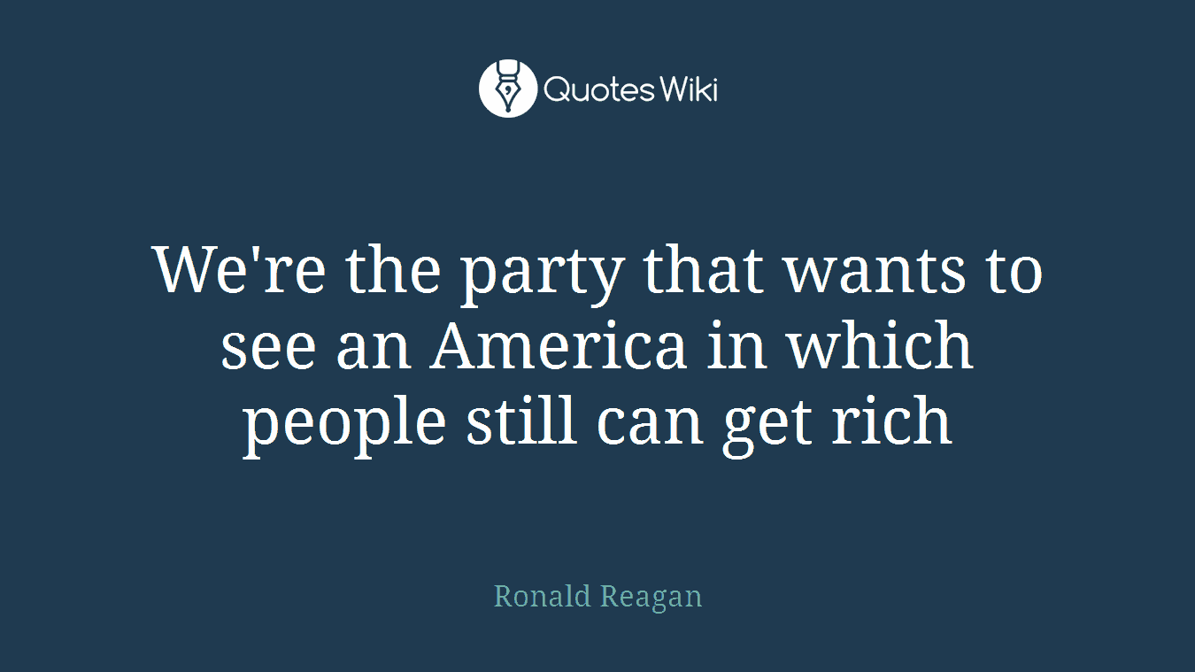 We're the party that wants to see an America in which people still can get rich