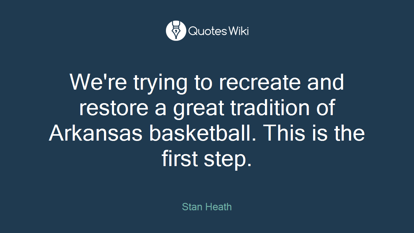 We're trying to recreate and restore a great tradition of Arkansas basketball. This is the first step.
