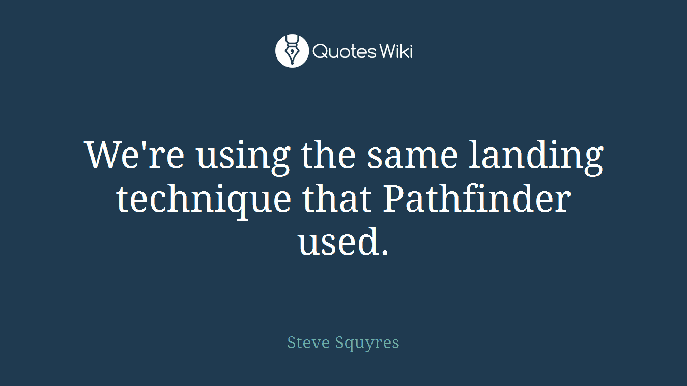 We're using the same landing technique that Pathfinder used.