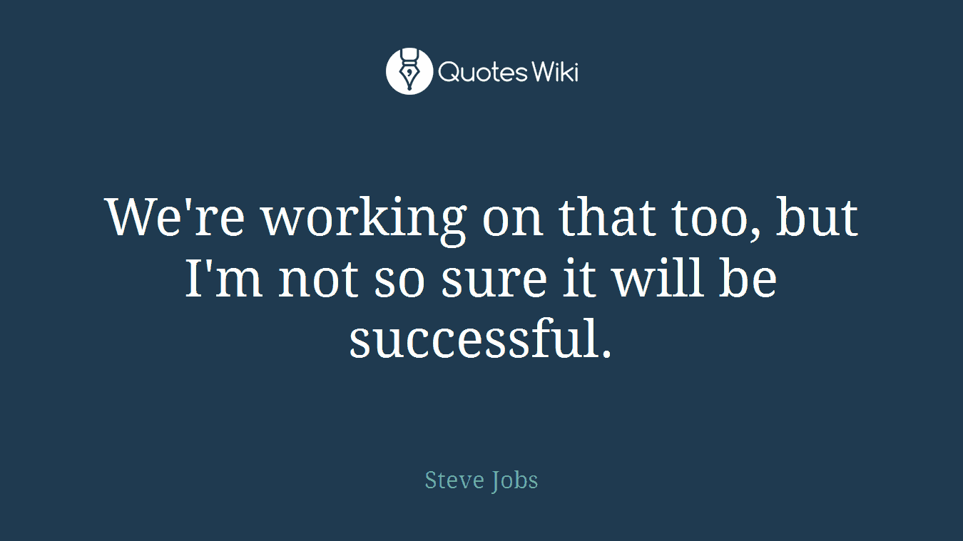 We're working on that too, but I'm not so sure it will be successful.