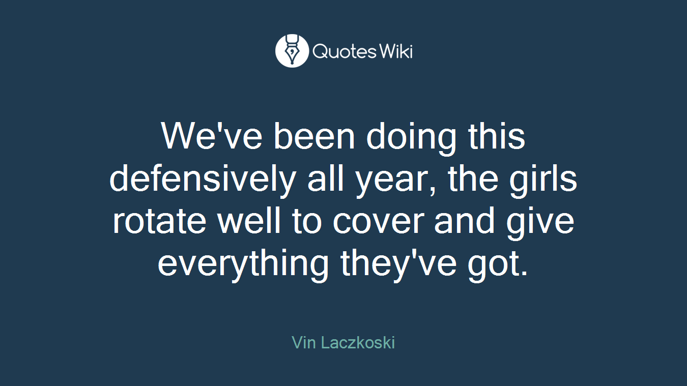 We've been doing this defensively all year, the girls rotate well to cover and give everything they've got.