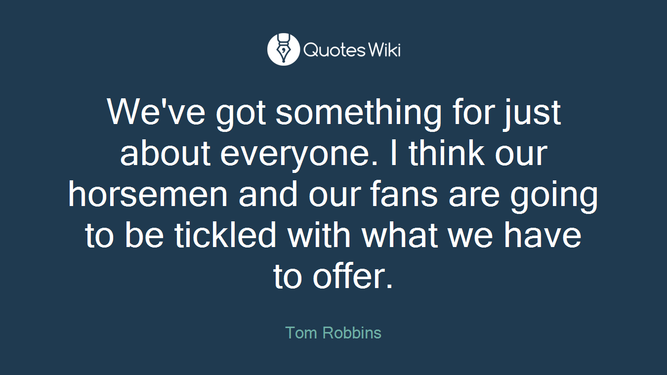 We've got something for just about everyone. I think our horsemen and our fans are going to be tickled with what we have to offer.