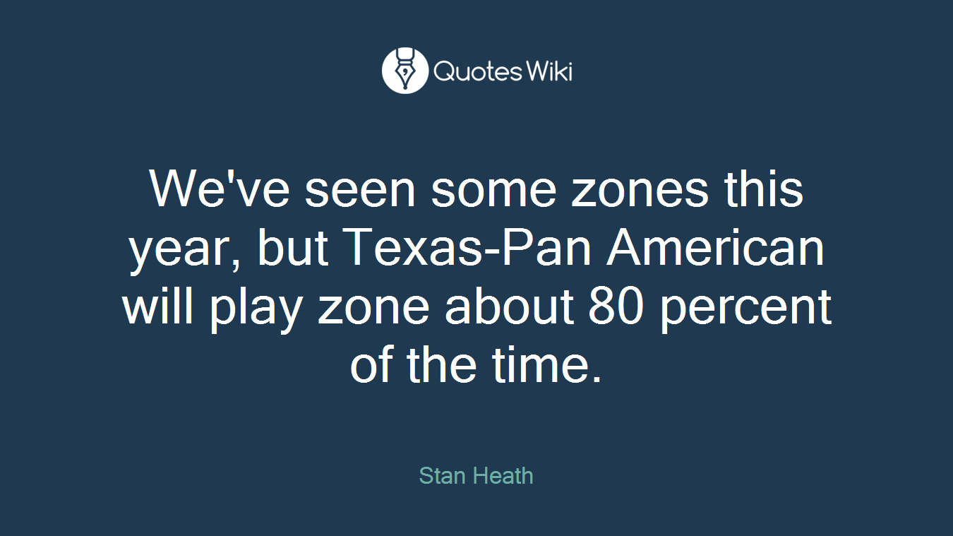 We've seen some zones this year, but Texas-Pan American will play zone about 80 percent of the time.