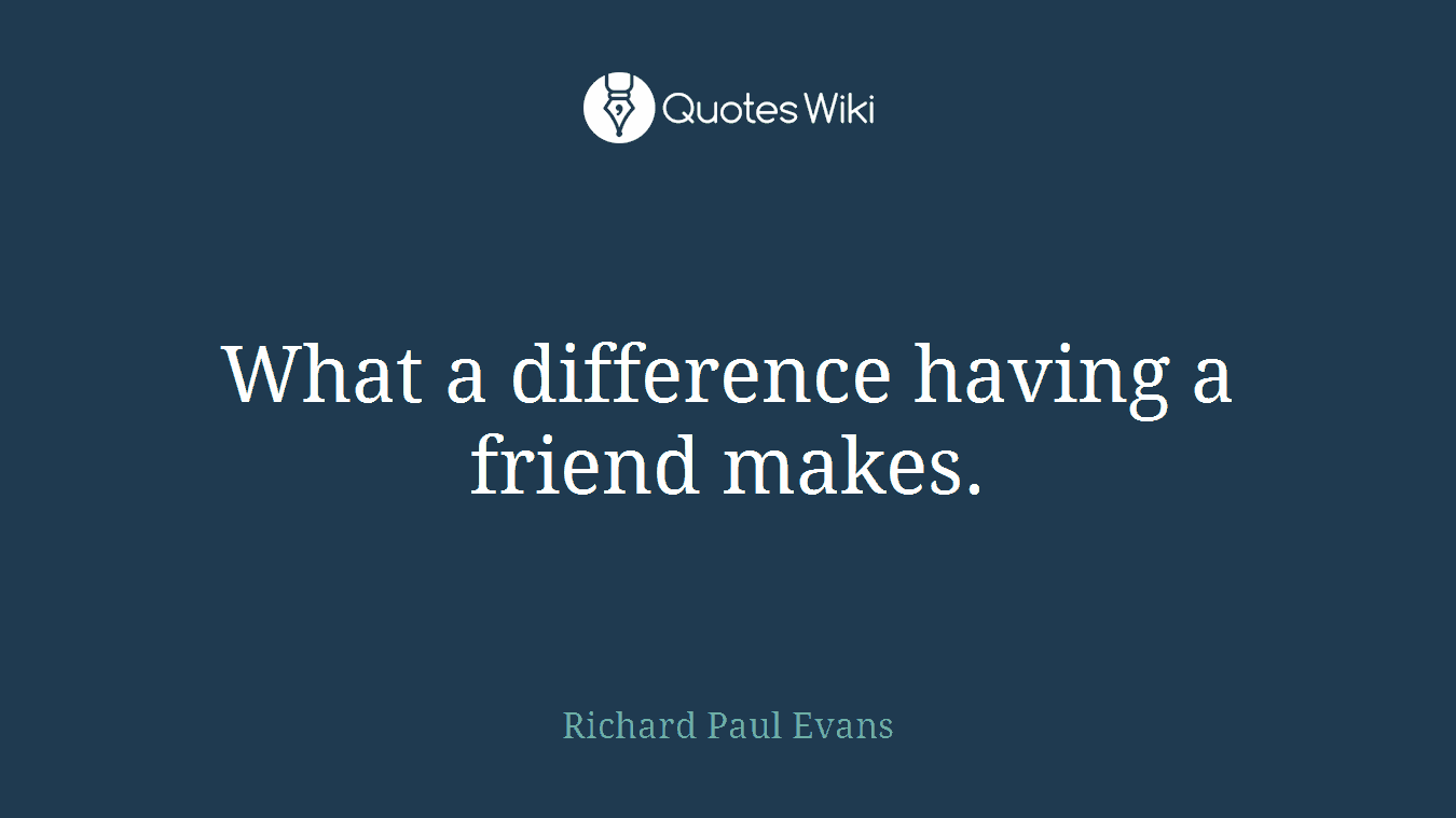 What a difference having a friend makes.