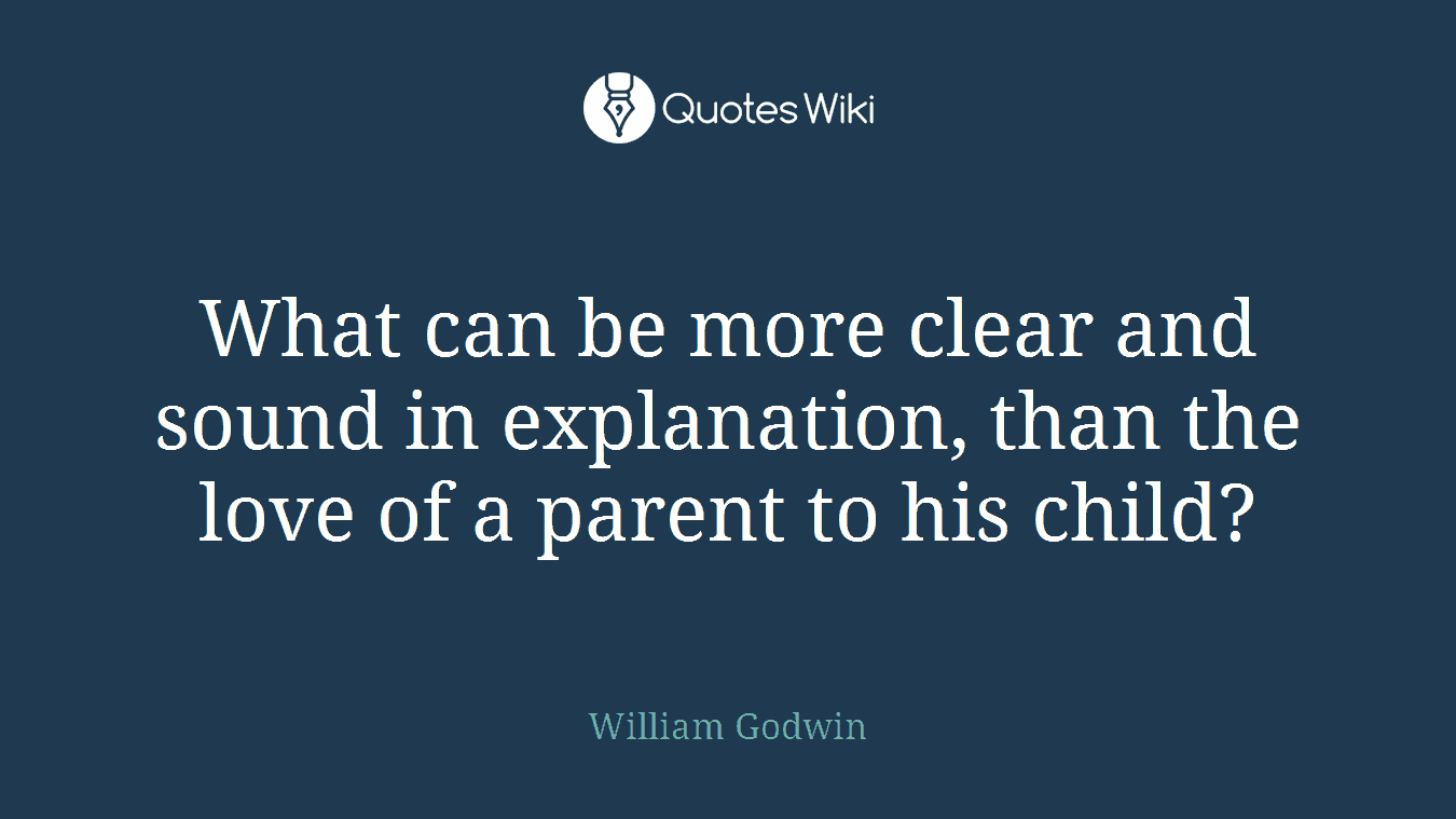 What can be more clear and sound in explanation, than the love of a parent to his child?