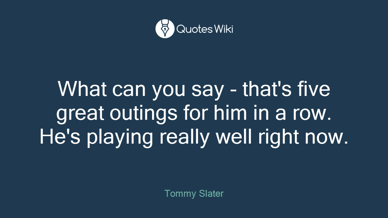 What can you say - that's five great outings for him in a row. He's playing really well right now.