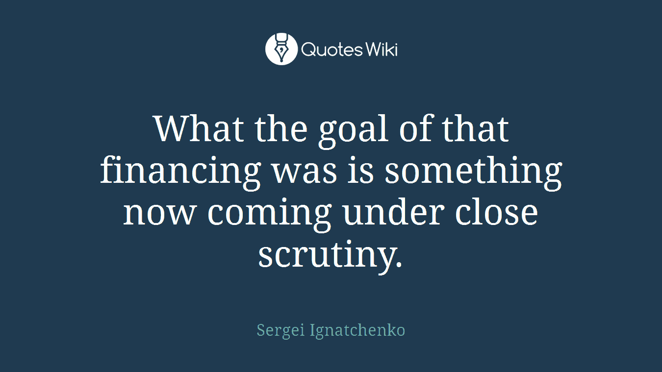 What the goal of that financing was is something now coming under close scrutiny.