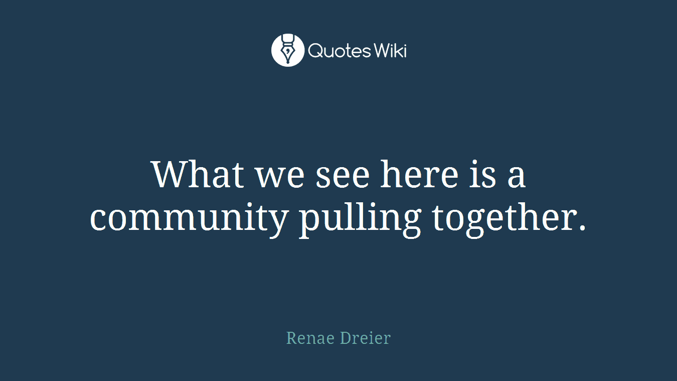 What we see here is a community pulling together.