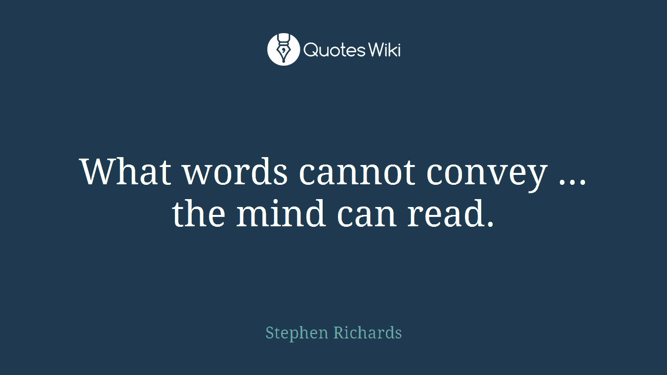 What words cannot convey ... the mind can read.