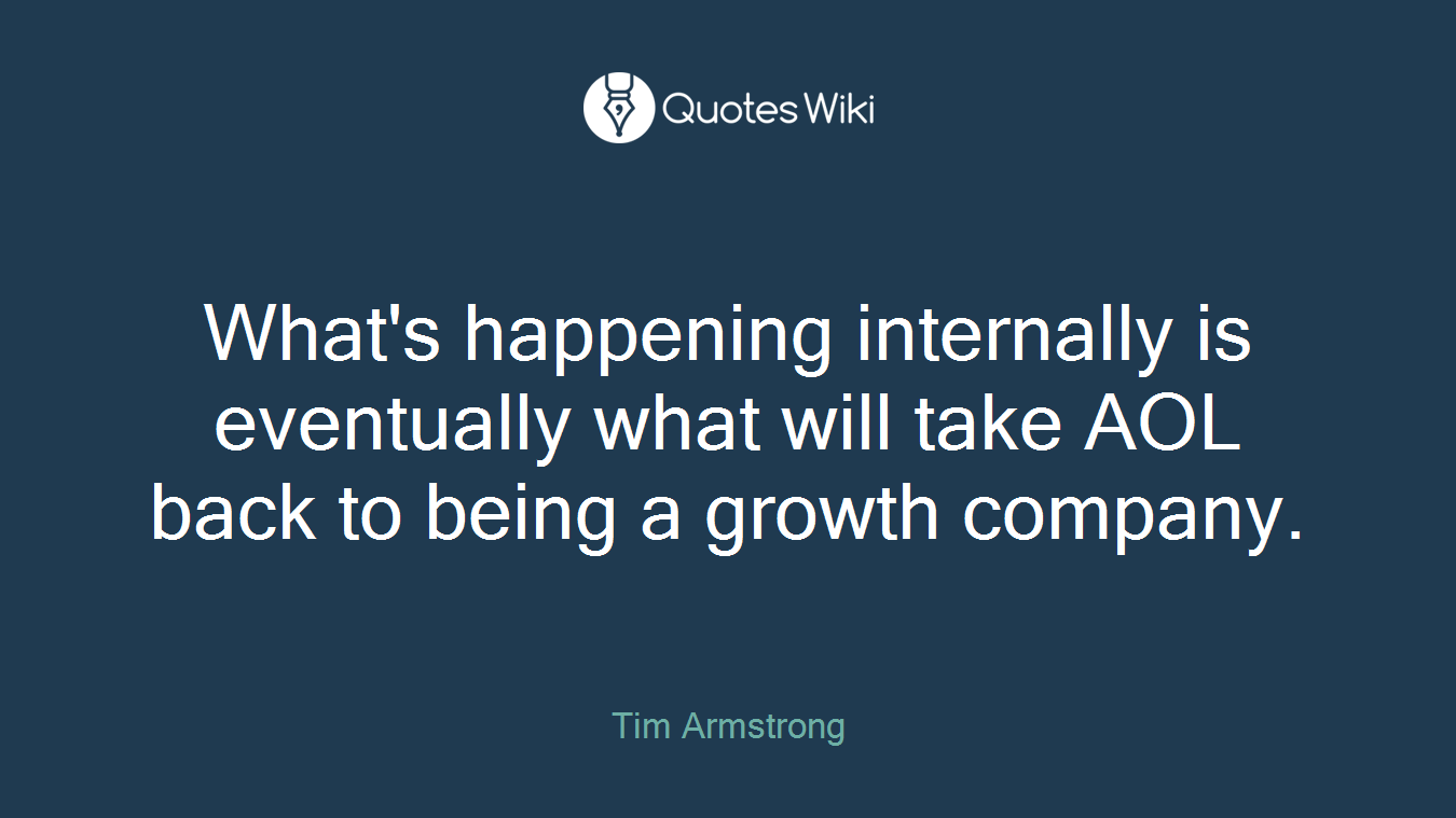 What's happening internally is eventually what will take AOL back to being a growth company.
