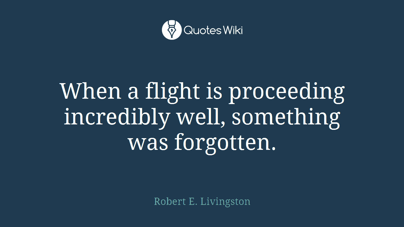 When a flight is proceeding incredibly well, something was forgotten.