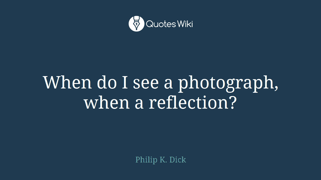 When do I see a photograph, when a reflection?