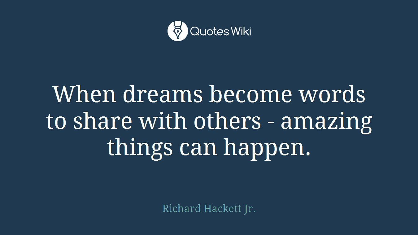 When dreams become words to share with others - amazing things can happen.