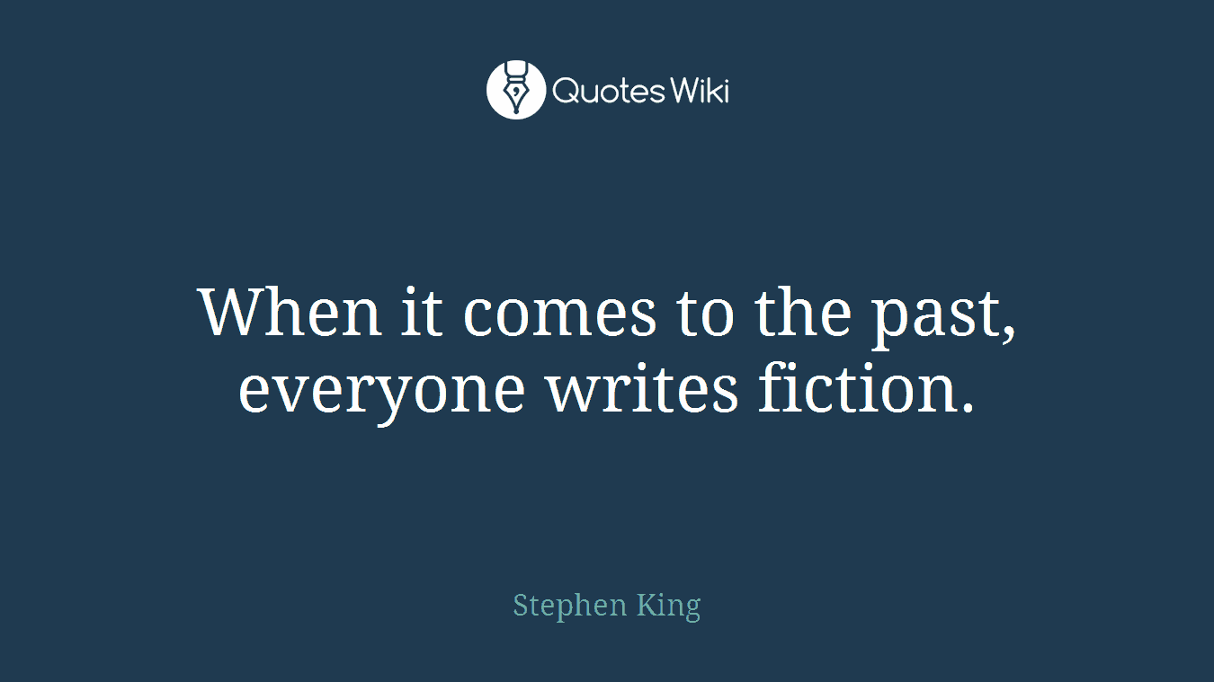 When it comes to the past, everyone writes fiction.