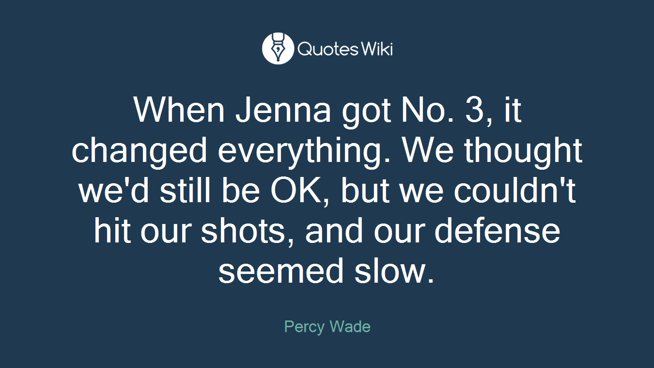 When Jenna got No. 3, it changed everything. We thought we'd still be OK, but we couldn't hit our shots, and our defense seemed slow.