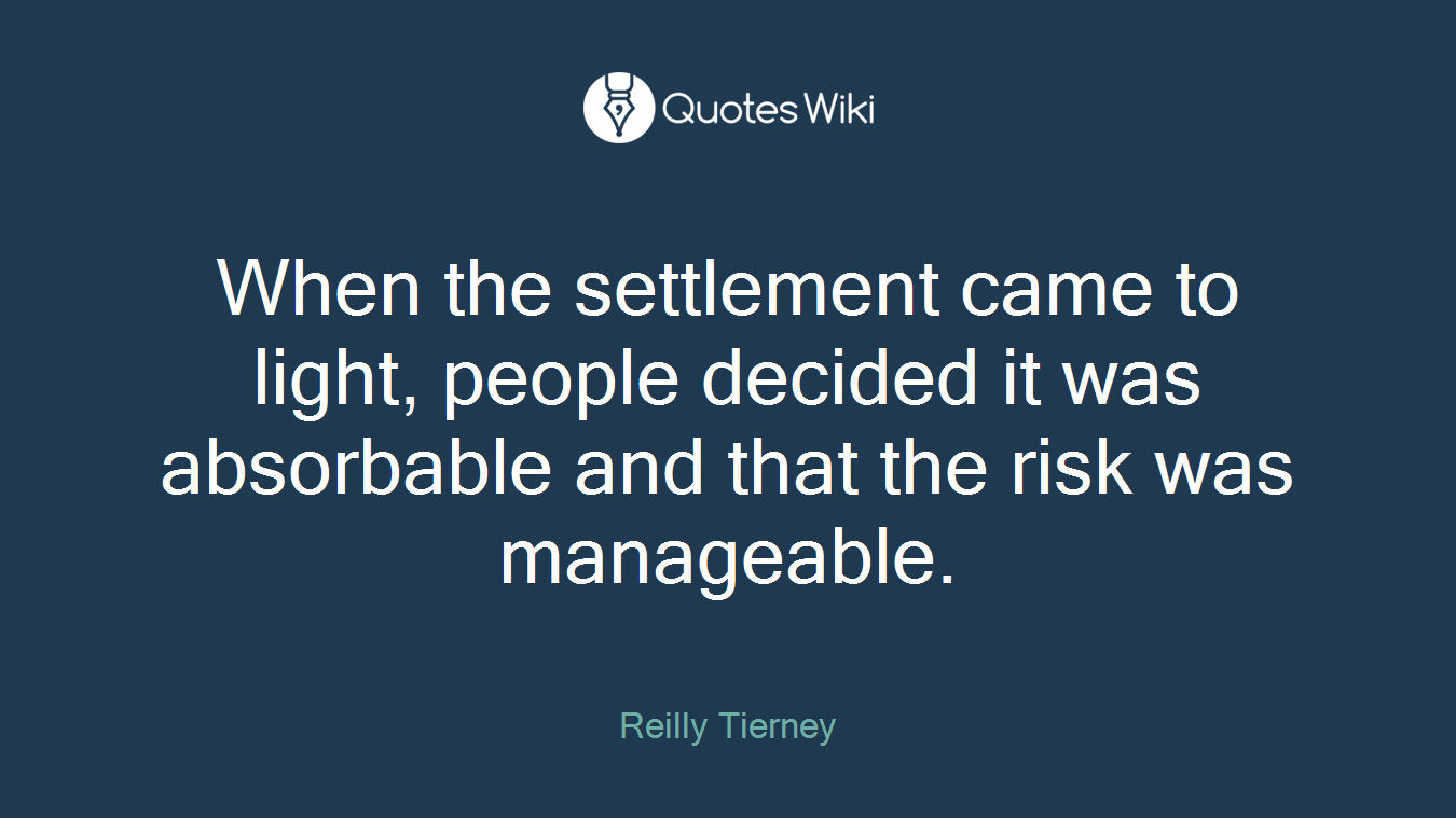 When the settlement came to light, people decided it was absorbable and that the risk was manageable.