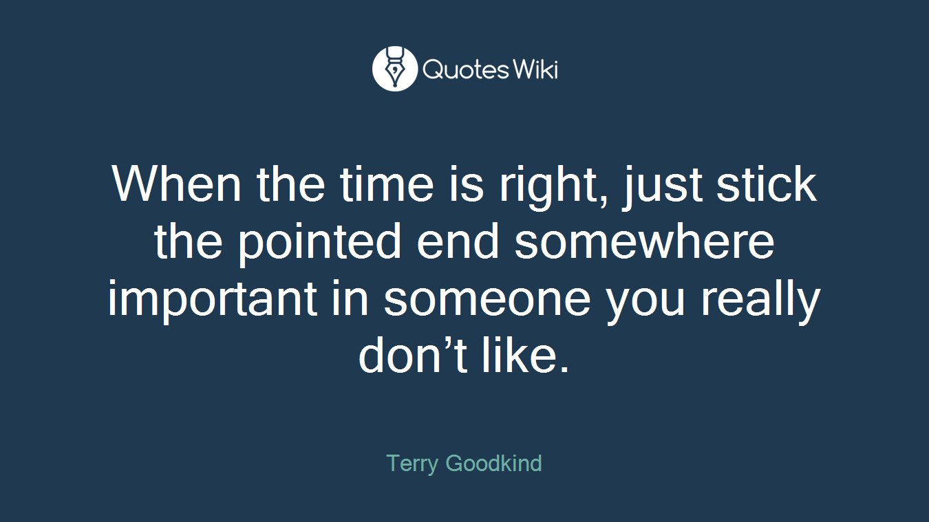 When the time is right, just stick the pointed end somewhere important in someone you really don’t like.